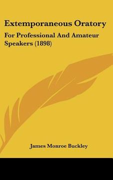 portada extemporaneous oratory: for professional and amateur speakers (1898) (en Inglés)