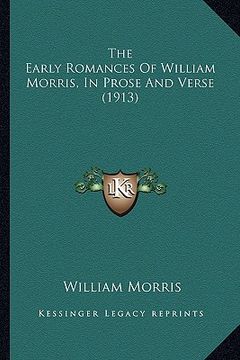portada the early romances of william morris, in prose and verse (1913) (en Inglés)