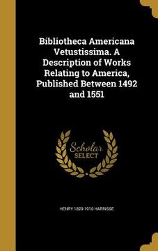 portada Bibliotheca Americana Vetustissima. A Description of Works Relating to America, Published Between 1492 and 1551 (en Inglés)