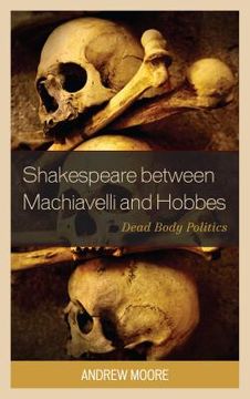 portada Shakespeare Between Machiavelli and Hobbes: Dead Body Politics
