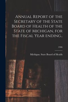 portada Annual Report of the Secretary of the State Board of Health of the State of Michigan, for the Fiscal Year Ending..; 1906 (en Inglés)