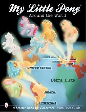 My Little Pony Around the World (Schiffer Book for Collectors With Price Guide) (en Inglés)