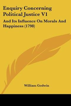 portada enquiry concerning political justice v1: and its influence on morals and happiness (1798) (en Inglés)