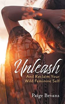 portada Unleash: And Reclaim Your Wild Feminine Self (in English)