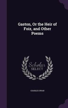 portada Gaston, Or the Heir of Foiz, and Other Poems