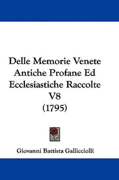 portada delle memorie venete antiche profane ed ecclesiastiche raccolte v8 (1795) (en Inglés)