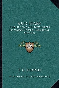 portada old stars: the life and military career of major-general ormsby m. mitchel (en Inglés)