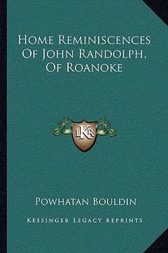 portada home reminiscences of john randolph, of roanoke (en Inglés)