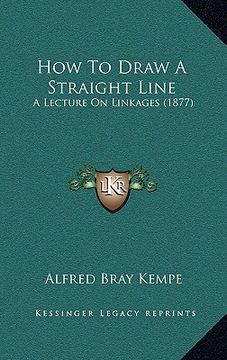 portada how to draw a straight line: a lecture on linkages (1877) (in English)