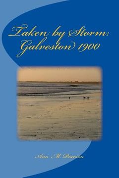 portada Taken by Storm: Galveston 1900 (en Inglés)
