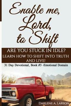 portada Enable Me, Lord, to Shift: Are you stuck in idle? Learn how to shift into Truth and live! Emotional Domain! (en Inglés)