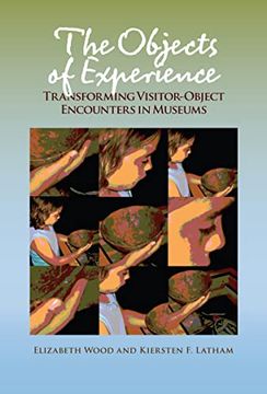 portada The Objects of Experience: Transforming Visitor-Object Encounters in Museums (en Inglés)