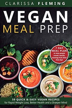 portada Vegan Meal Prep: 50 Quick and Easy Vegan Recipes for Rapid Weight Loss, Better Health, and a Sharper Mind (Get a 7 day Meal Plean to Help People Create Results, Starting From Their First Day! ) (en Inglés)