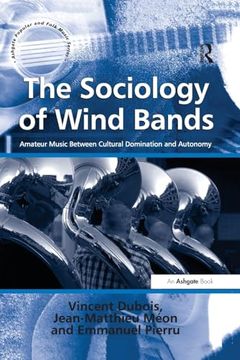 portada The Sociology of Wind Bands: Amateur Music Between Cultural Domination and Autonomy (Ashgate Popular and Folk Music Series) (en Inglés)