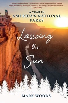 portada Lassoing the Sun: A Year in America'S National Parks (en Inglés)