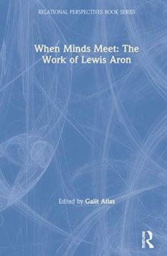 portada When Minds Meet: The Work of Lewis Aron: The Work of Lewis Aron (Relational Perspectives Book Series) (in English)