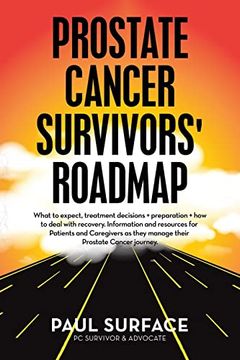 portada Prostate Cancer Survivors' Roadmap: What to Expect, Treatment Decisions + Preparation + how to Deal With Recovery. Information and Resources for. As They Manage Their Prostate Cancer Journey 