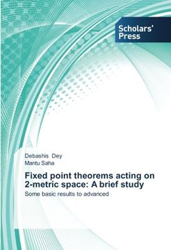 portada Fixed point theorems acting on 2-metric space: A brief study: Some basic results to advanced