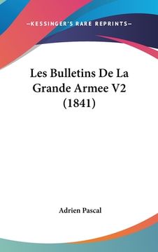 portada Les Bulletins De La Grande Armee V2 (1841) (en Francés)