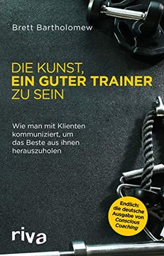 portada Die Kunst, ein Guter Trainer zu Sein: Wie man mit Klienten Kommuniziert, um das Beste aus Ihnen Herauszuholen (in German)