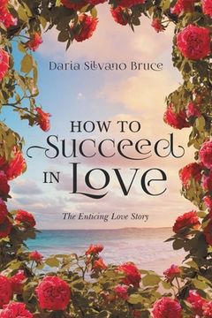 portada How to Succeed in Love: The Enticing Love Story (en Inglés)