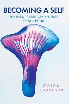 portada Becoming a Self: The Past, Present, and Future of Selfhood (in English)