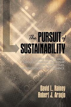 portada The Pursuit of Sustainability: Creating Business Value through Strategic Leadership, Holistic Perspectives, and Exceptional Performance (HC) (en Inglés)