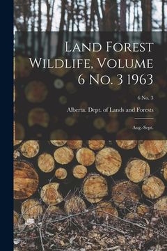 portada Land Forest Wildlife, Volume 6 No. 3 1963: Aug.-Sept.; 6 no. 3 (en Inglés)