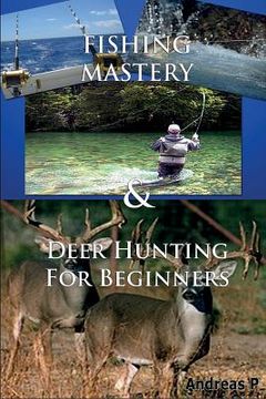 portada Fishing Mastery & Deer Hunting for Beginners (en Inglés)