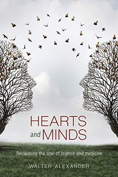 portada Hearts and Minds: Reclaiming the Soul of Science and Medicine (en Inglés)