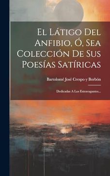 portada El Látigo del Anfibio, ó, sea Colección de sus Poesías Satíricas: Dedicadas a los Estravagantes.