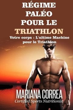 portada REGIME PALEO Pour le TRIATHLON: Votre corps : L'ultime machine pour le Triathlon (French Edition)