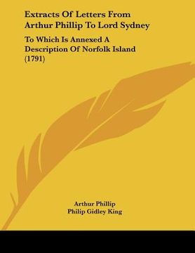portada extracts of letters from arthur phillip to lord sydney: to which is annexed a description of norfolk island (1791) (en Inglés)
