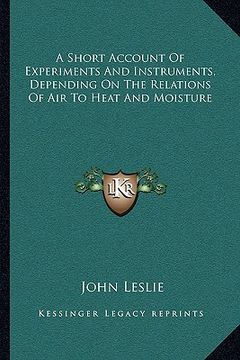 portada a short account of experiments and instruments, depending on the relations of air to heat and moisture (en Inglés)
