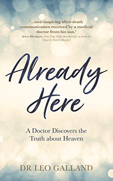 portada Already Here: A Doctor Discovers the Truth About Heaven (in English)