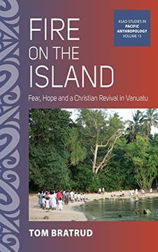 portada Fire on the Island: Fear, Hope and a Christian Revival in Vanuatu: 13 (Asao Studies in Pacific Anthropology, 13) (in English)