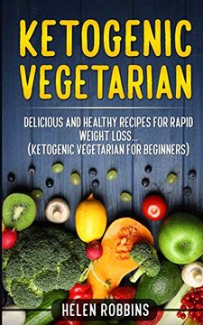 portada Ketogenic Vegetarian: Delicious and Healthy Recipes for Rapid Weight Loss. (Ketogenic Vegetarian Diet for Beginners) (4) (Ketogenic Diet) (en Inglés)