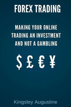 portada Forex Trading: Making Your Online Trading an Investment and not a Gambling (en Inglés)
