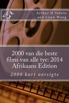portada 2000 van die beste films van alle tye: 2014 Afrikaans Edition: 2000 kort oorsigte