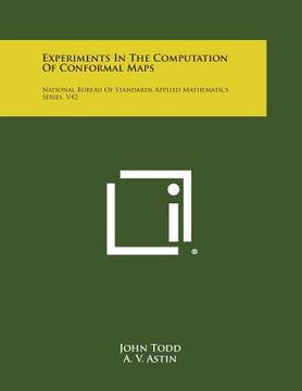 portada Experiments in the Computation of Conformal Maps: National Bureau of Standards Applied Mathematics Series, V42 (en Inglés)