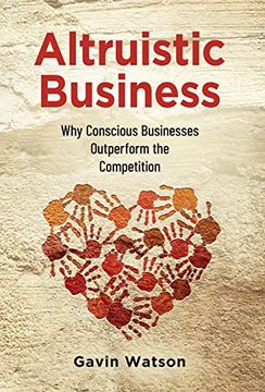 portada Altruistic Business: Why Conscious Businesses Outperform the Competition (en Inglés)