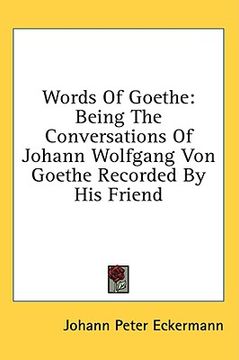 portada words of goethe: being the conversations of johann wolfgang von goethe recorded by his friend (en Inglés)