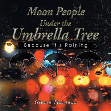 portada Moon People Under the Umbrella Tree: Because It's Raining (en Inglés)