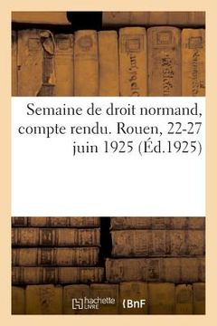 portada Semaine de Droit Normand, Compte Rendu. Rouen, 22-27 Juin 1925 (en Francés)