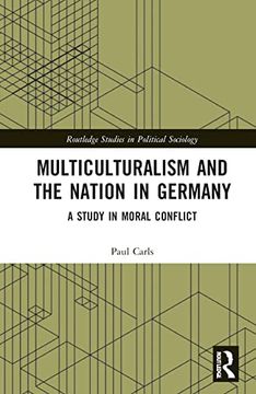 portada Multiculturalism and the Nation in Germany: A Study in Moral Conflict (Routledge Studies in Political Sociology) 