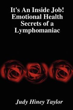 portada it's an inside job! emotional health secrets of a lymphomaniac (in English)