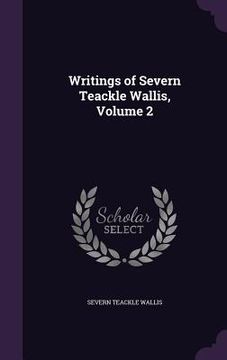 portada Writings of Severn Teackle Wallis, Volume 2 (en Inglés)