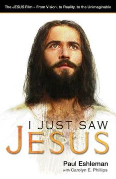 portada I Just Saw Jesus: The JESUS Film - From Vision, to Reality, to the Unimaginable (in English)