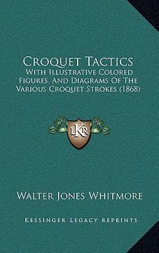 portada croquet tactics: with illustrative colored figures, and diagrams of the various croquet strokes (1868) (en Inglés)