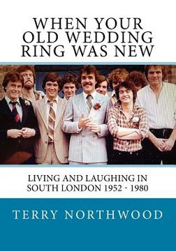 portada When your old wedding ring was new: Living and laughing in South London 1952 - 1980 (en Inglés)